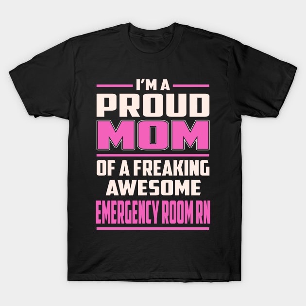 Proud MOM Emergency Room Rn T-Shirt by TeeBi